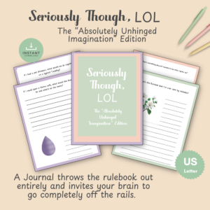 Funny Unhinged Imagination Journal Seriously Though LOL Printable